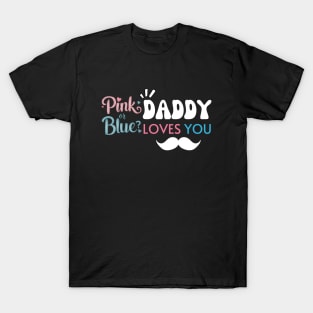 Cute Pink Or Blue Daddy Loves You Baby Gender Reveal Baby Shower Father's Day T-Shirt
